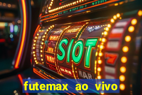 futemax ao vivo futebol ao vivo hoje